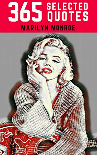 Marilyn Monroe: 365 Selected Quotes on Love, Life, and Happiness