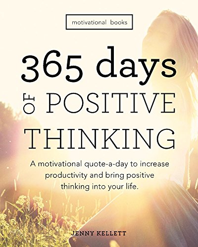 Motivational Books: 365 Days of Positive Thinking: A motivational quote a day to increase productivity and bring positive thinking into your life Motivational Books: 365 Days of Positive Thinking: A motivational quote a day to increase productivity and bring positive thinking into your life