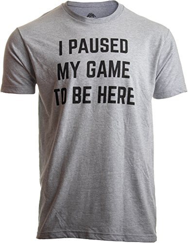 I Paused My Game to Be Here | Funny Video Gamer Gaming Player Humor Joke for Men Women T-Shirt-Adult,Sport Grey,X-Large I Paused My Game to Be Here | Funny Video Gamer Gaming Player Humor Joke for Men Women T-Shirt-Adult,Sport Grey,X-Large