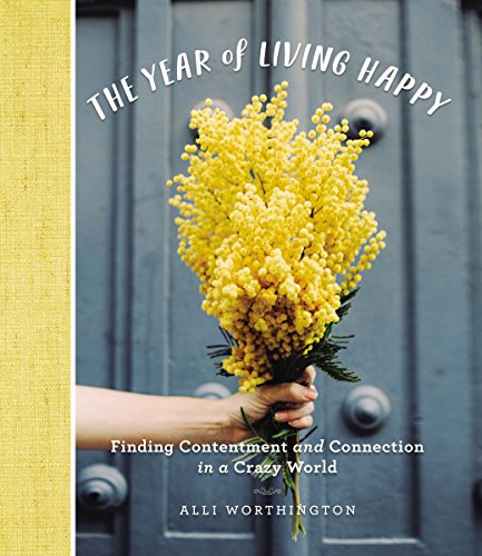 The Year of Living Happy: Finding Contentment and Connection in a Crazy World The Year of Living Happy: Finding Contentment and Connection in a Crazy World