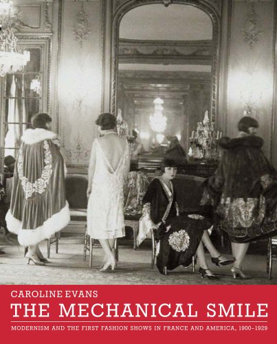 The Mechanical Smile: Modernism and the First Fashion Shows in France and America, 1900-1929 The Mechanical Smile: Modernism and the First Fashion Shows in France and America, 1900-1929
