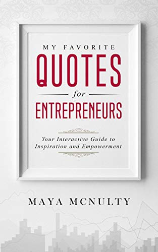 My Favorite Quotes for Entrepreneurs : Your Interactive Guide to Inspiration and Empowerment My Favorite Quotes for Entrepreneurs : Your Interactive Guide to Inspiration and Empowerment
