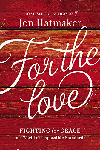 For the Love: Fighting for Grace in a World of Impossible Standards