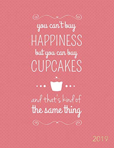 You Can’t Buy Happiness but You Can Buy Cupcakes 2019: Weekly Monthly Planner | Inspirational Quotes, Goal Trackers + To Do Lists (Inspirational Planners)