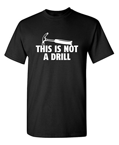 This is Not A Drill Funny Novelty Graphic Sarcastic T Shirt XL Black