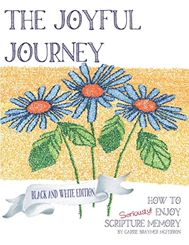 The Joyful Journey: How to Seriously! Enjoy Scripture Memory (Black and White Version)
