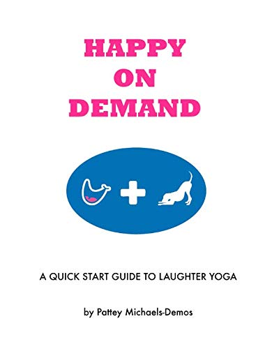 Happy On Demand Laughter Yoga: A Quick Start Guide to Laughter Yoga