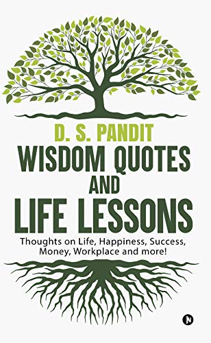 Wisdom Quotes and Life Lessons : Thoughts on Life, Happiness, Success, Money, Workplace and more!