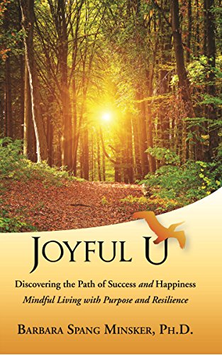 Joyful U: Discovering the Path of Success and Happiness, Mindful Living with Purpose and Resilience (MLPR) Joyful U: Discovering the Path of Success and Happiness, Mindful Living with Purpose and Resilience (MLPR)