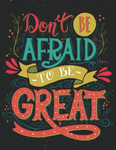 Don’t be afraid to be great (Inspirational Journal, Diary, Notebook): A Motivation and Inspirational Quotes Journal Book with Coloring Pages Inside … pattern)Gifts for Men/Women/Teens/Seniors