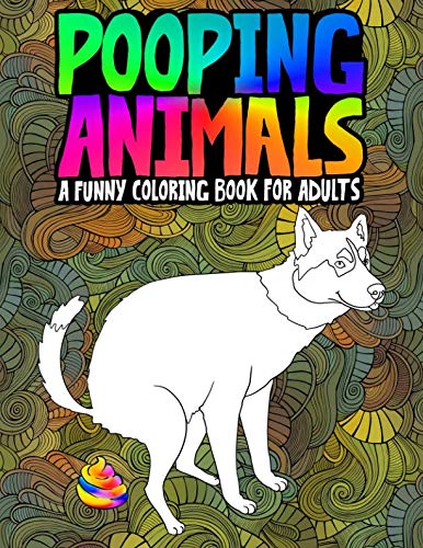 Pooping Animals: A Funny Coloring Book for Adults: An Adult Coloring Book for Animal Lovers for Stress Relief & Relaxation