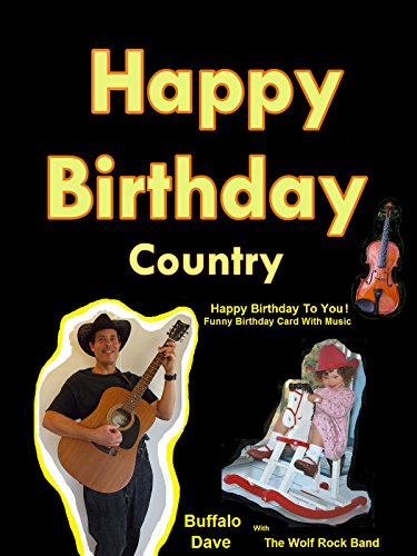 Happy Birthday Country – Happy Birthday To You!  Funny Video Birthday Card With Music – Buffalo Dave With The Wolf Rock Band