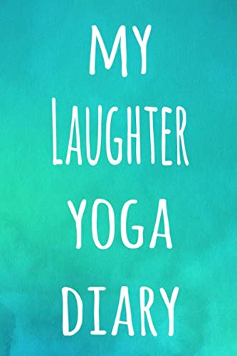 My Laughter Yoga Diary: The perfect gift for the yoga fan in your life – 119 page lined journal!