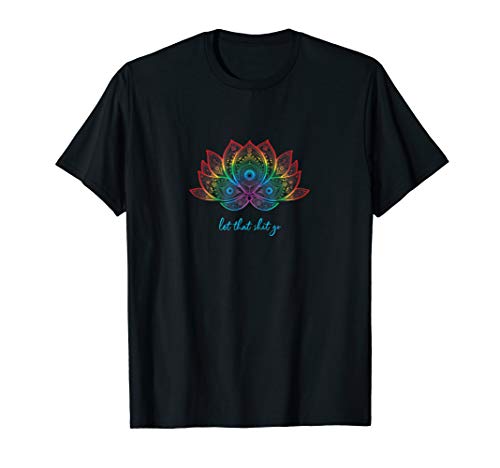 Funny Yoga Lover Bohemian Rainbow Lotus Let That Shit Go T-Shirt