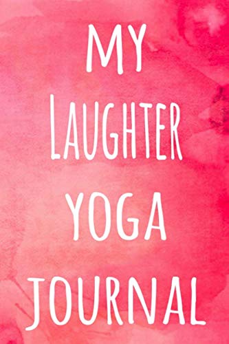 My Laughter Yoga Journal: The perfect gift for the yoga fan in your life – 119 page lined journal!