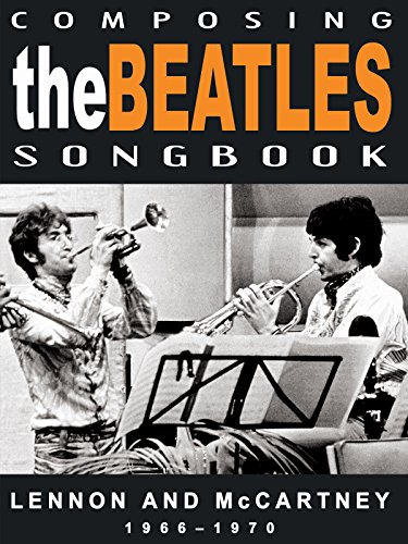 The Beatles – Composing The Beatles Songbook: Lennon And McCartney 1966-1970