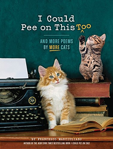 I Could Pee on This Too: And More Poems by More Cats (Poetry Book for Cat Lovers, Cat Humor Books, Funny Gift Book) I Could Pee on This Too: And More Poems by More Cats (Poetry Book for Cat Lovers, Cat Humor Books, Funny Gift Book)