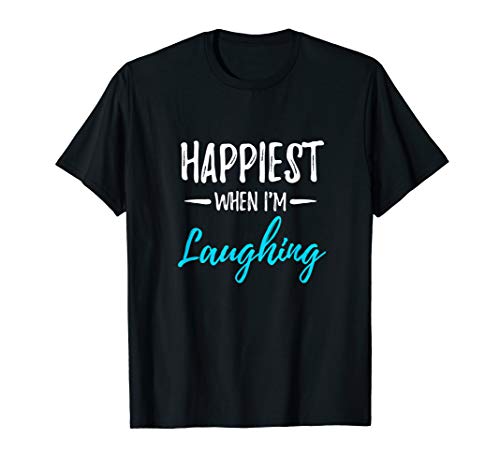 Happiest When I’m Laughing T-Shirt Laughter Yoga Gift Idea