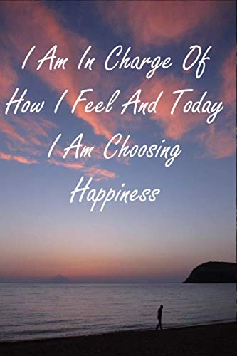 I Am In Charge Of How I Feel And Today I Am Choosing Happiness: Relaxing Quote Journal Notebook for Women Men Friend Coworkers at Office