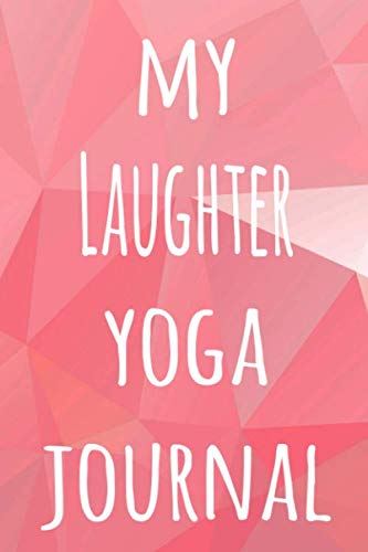 My Laughter Yoga Journal: The perfect gift for the yoga fan in your life – 119 page lined journal!