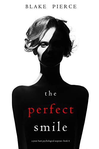 The Perfect Smile (A Jessie Hunt Psychological Suspense Thriller-Book Four)