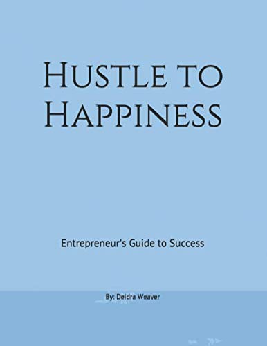 Hustle to Happiness: Entrepreneur’s Guide to Success