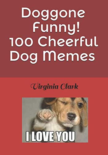 Doggone Funny! 100 Cheerful Dog Memes