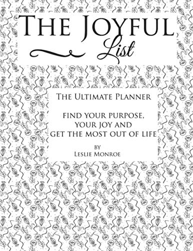 The Joyful List: The Ultimate Planner  find your purpose,  your joy and  get the most out of life
