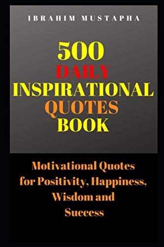 500 Daily Inspirational Quotes book: Motivational Quotes for Positivity, Happiness, wisdom and success (2020 Motivational books)