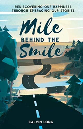Mile Behind the Smile: Rediscovering Our Happiness Through Embracing Our Stories Mile Behind the Smile: Rediscovering Our Happiness Through Embracing Our Stories