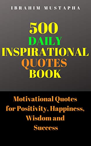 500 Daily Inspirational Quotes book: Motivational Quotes for Positivity, Happiness, wisdom and success (2020 Motivational books) 500 Daily Inspirational Quotes book: Motivational Quotes for Positivity, Happiness, wisdom and success (2020 Motivational books)