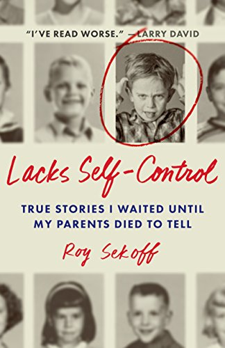 Lacks Self-Control: True Stories I Waited Until My Parents Died to Tell Lacks Self-Control: True Stories I Waited Until My Parents Died to Tell