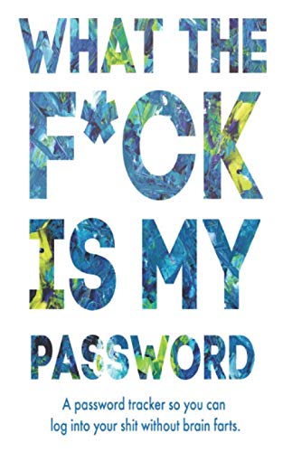 What The F*ck Is My Password: A Password Tracker So You Can Log Into Your Shit Without Brain Farts – Funny White Elephant Gag Gift – Secret Santa Gift Exchange Idea
