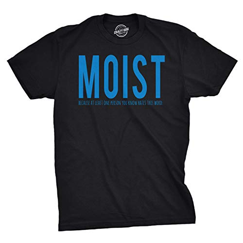 Crazy Dog T-Shirts Mens Moist Because Someone Hates This Word T Shirt Funny Sarcastic Humor Tee (Black) – L
