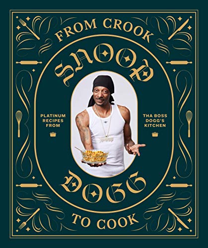 From Crook to Cook: Platinum Recipes from Tha Boss Dogg’s Kitchen (Snoop Dogg Cookbook, Celebrity Cookbook with Soul Food Recipes)