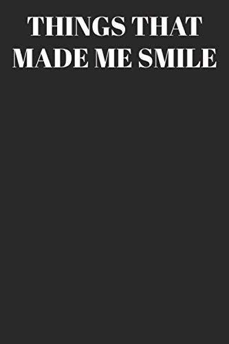 Things That Made Me Smile : Lined Notebook/Journal; Inspirational Gifts, Quote Dot Grid, Design Book, Work Book, Planner, Dotted Notebook, Bullet … Lined Journal / Notebook Gift, 120 Pages, 6