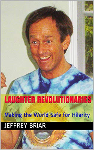 Laughter Revolutionaries: Making the World Safe for Hilarity