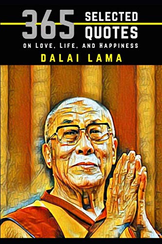 Dalai Lama: 365 Selected Quotes on Love, Life, and Happiness
