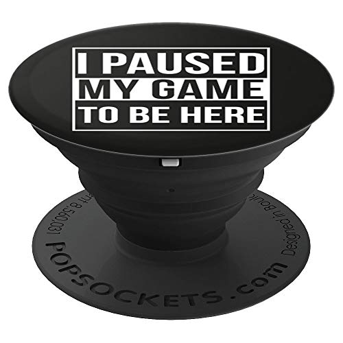 I Paused My Game Funny Video Gamer Gift PopSockets Grip and Stand for Phones and Tablets