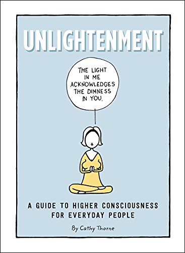 Unlightenment: A Guide to Higher Consciousness for Everyday People Unlightenment: A Guide to Higher Consciousness for Everyday People