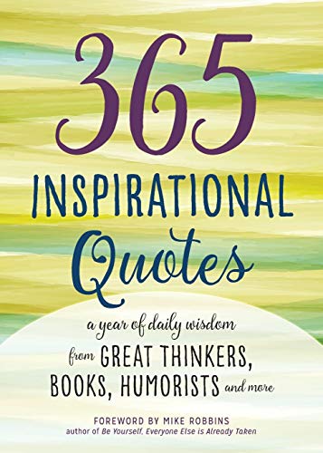 365 Inspirational Quotes: A Year of Daily Wisdom from Great Thinkers, Books, Humorists, and More (Inspirational Books)