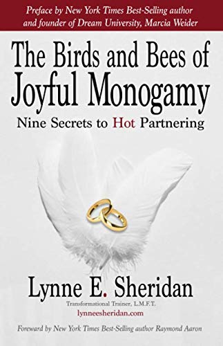 The Birds and Bees of Joyful Monogamy: Nine Secrets to Hot Partnering The Birds and Bees of Joyful Monogamy: Nine Secrets to Hot Partnering