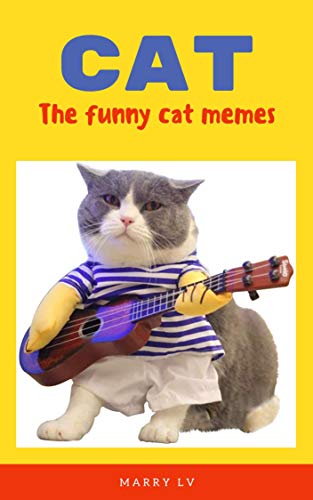 Funny Cat Memes: Amazing Funny Book About Cat Memes, Relax With The Awesome Funny Photos Of CATs: Cute Memes CAT MEMES Edition These Furry Meowsters Are So Funny LOL Joke Books Cat Memes And More