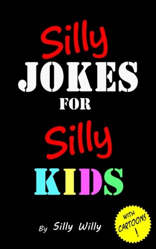 Silly Jokes for Silly Kids. Children’s joke book age 5-12