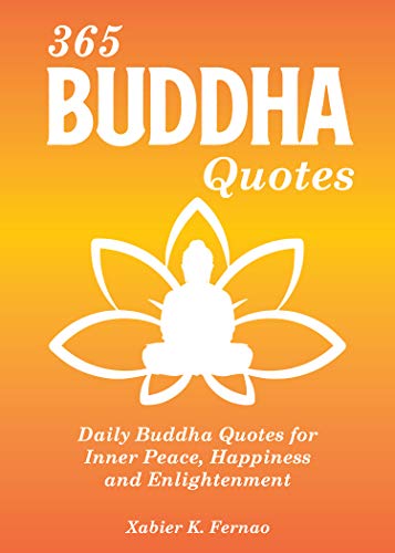 365 Buddha Quotes: Daily Buddha Quotes for Inner Peace, Happiness and Enlightenment 365 Buddha Quotes: Daily Buddha Quotes for Inner Peace, Happiness and Enlightenment
